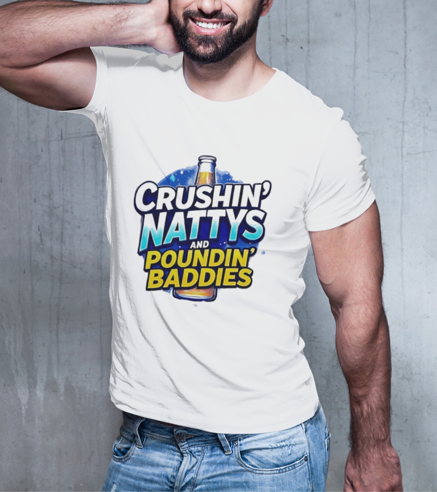 Crushin’ Nattys Poundin’ Baddies Beer Bottle Design T-Shirt