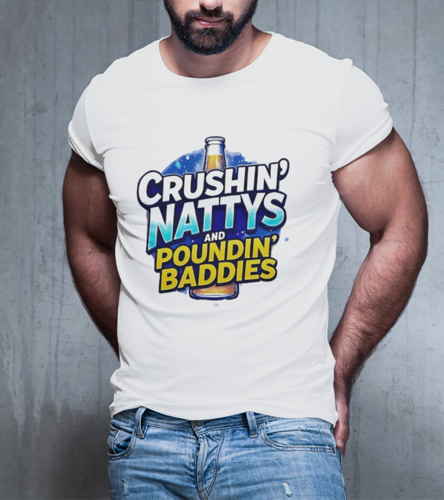 Crushin’ Nattys Poundin’ Baddies Beer Bottle Design T-Shirt