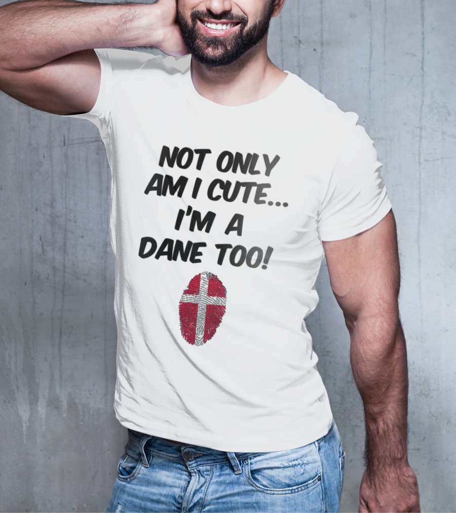 NOT ONLY AM I CUTE I'M A DANE TOO FINGERPRINT FLAG T-Shirt