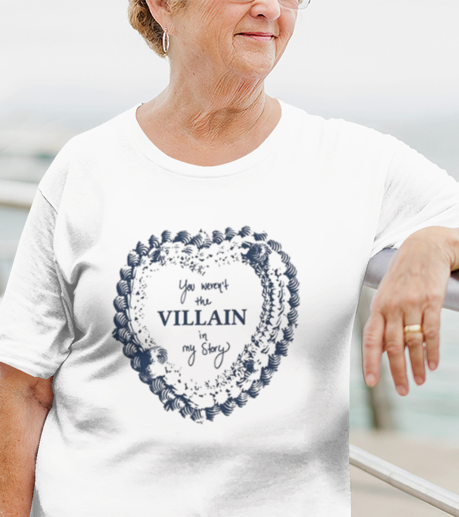 Candiceking You Weren't The Villain In My Story Heart Shape Design T-Shirt