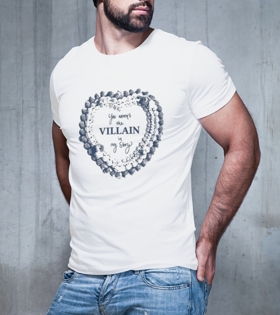 Candiceking You Weren't The Villain In My Story Heart Shape Design T-Shirt
