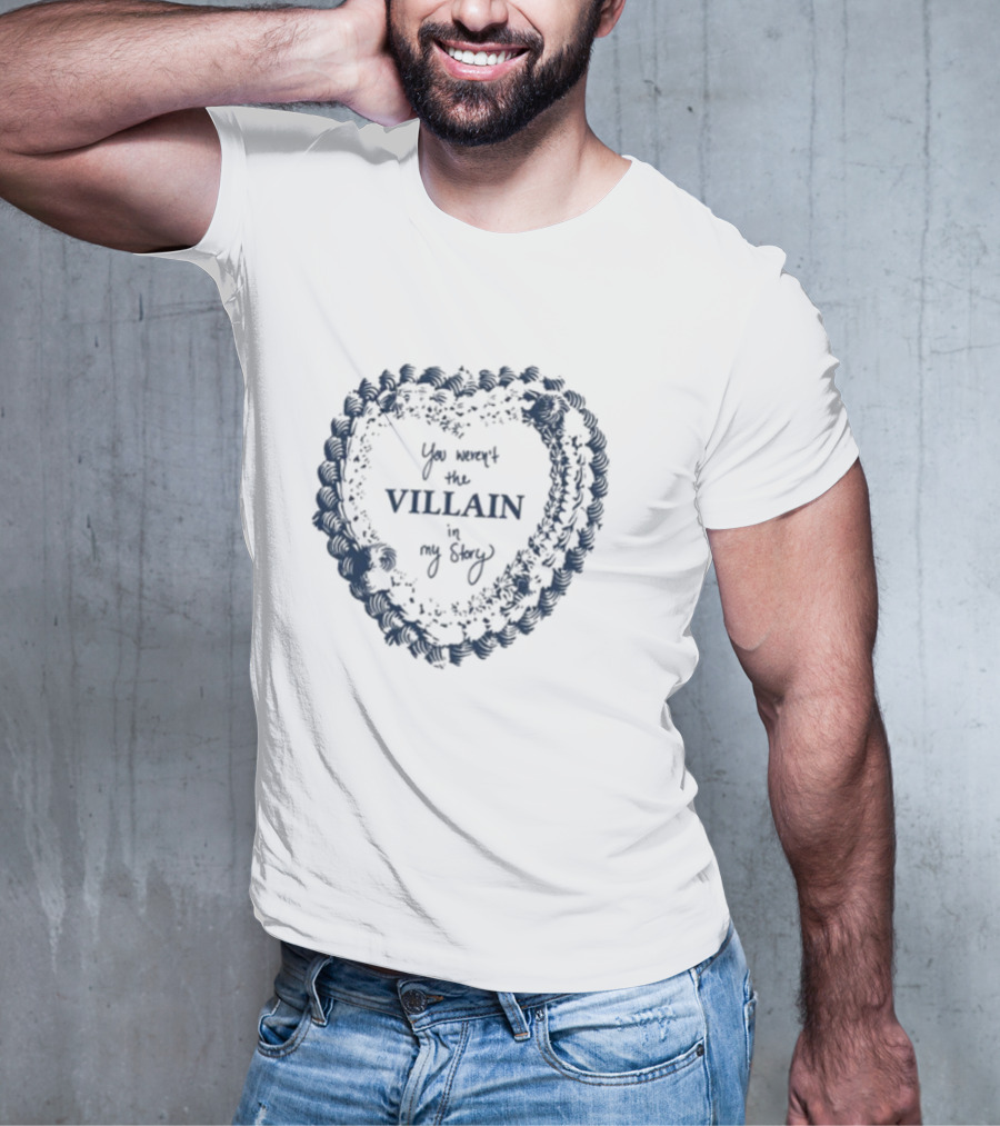 Candiceking You Weren't The Villain In My Story Heart Shape Design T-Shirt