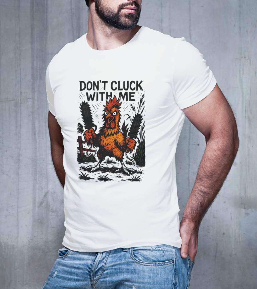 Chainsaw Chick Don’t Cluck With Me Fierce Chicken Holding Dual Chainsaw T-Shirt