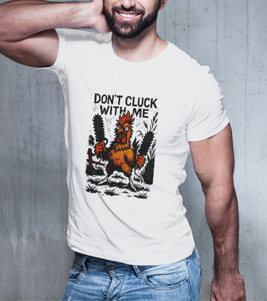 Chainsaw Chick Don’t Cluck With Me Fierce Chicken Holding Dual Chainsaw T-Shirt