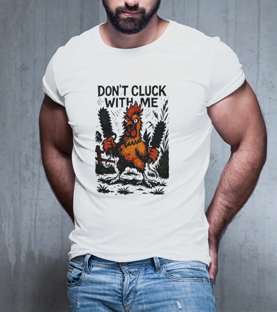 Chainsaw Chick Don’t Cluck With Me Fierce Chicken Holding Dual Chainsaw T-Shirt