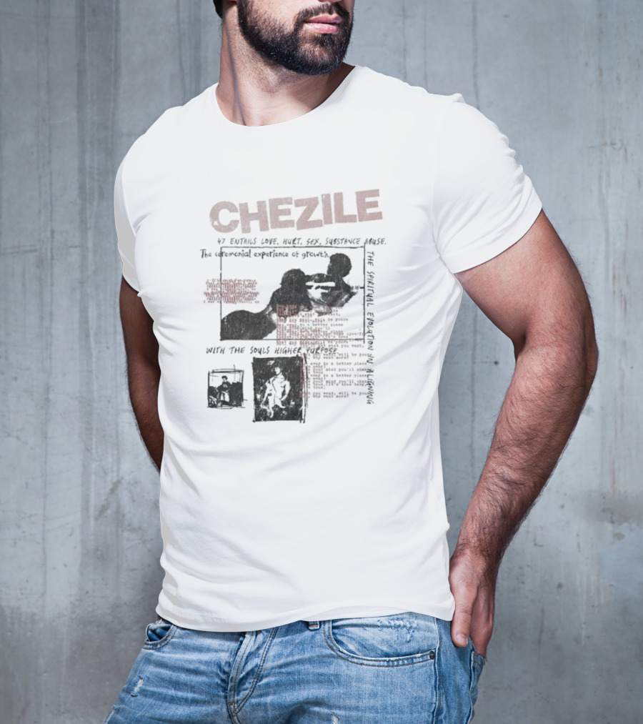 Chezile 47 Entails Love Hurt Sex Substance Abuse The Ceremonial Experience Of Growth T-Shirt