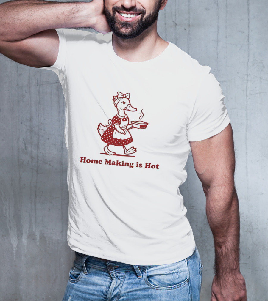 Duck Home Making Is Hot Cooking Theme T-Shirt