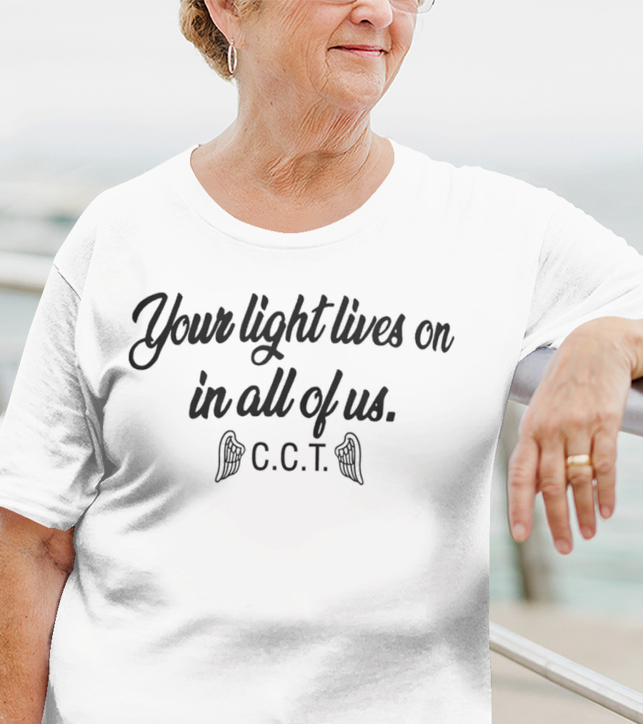 Your Light Lives On In All Of Us C.C.T. T-Shirt