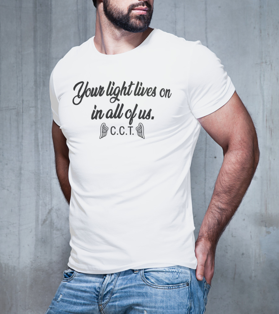 Your Light Lives On In All Of Us C.C.T. T-Shirt