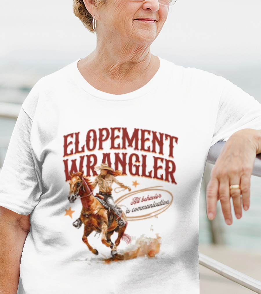 Elopement Wrangler Cowgirl Riding All Behavior Is Communication T-Shirt