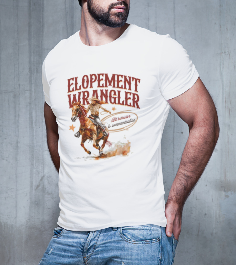 Elopement Wrangler Cowgirl Riding All Behavior Is Communication T-Shirt