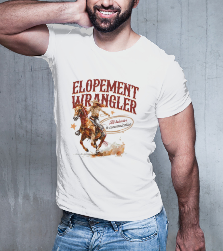Elopement Wrangler Cowgirl Riding All Behavior Is Communication T-Shirt