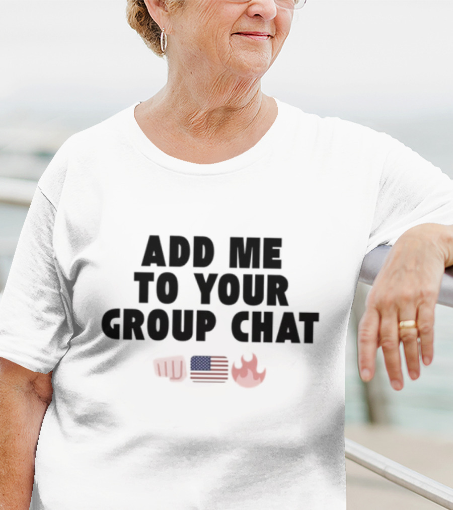 Add Me To Your Group Chat Fist American Flag Fire Emoji T-Shirt