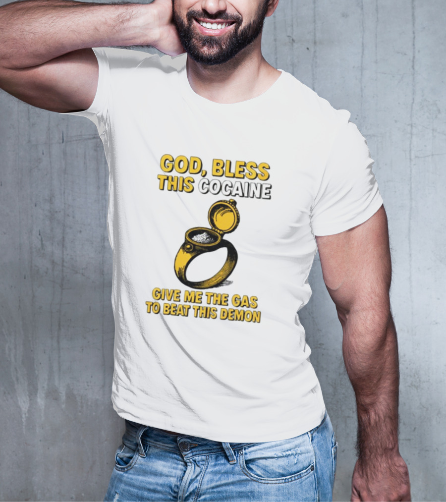 God Bless This Cocaine Give Me The Gas To Beat This Demon T-Shirt