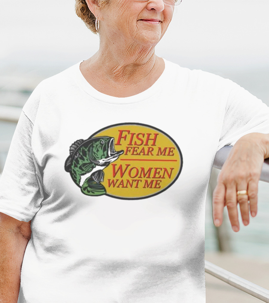 Fish Fear Me Women Want Me Fishing Humor Oval Badge T-Shirt