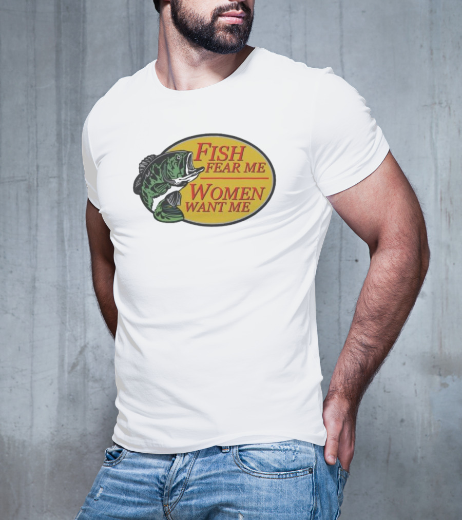 Fish Fear Me Women Want Me Fishing Humor Oval Badge T-Shirt
