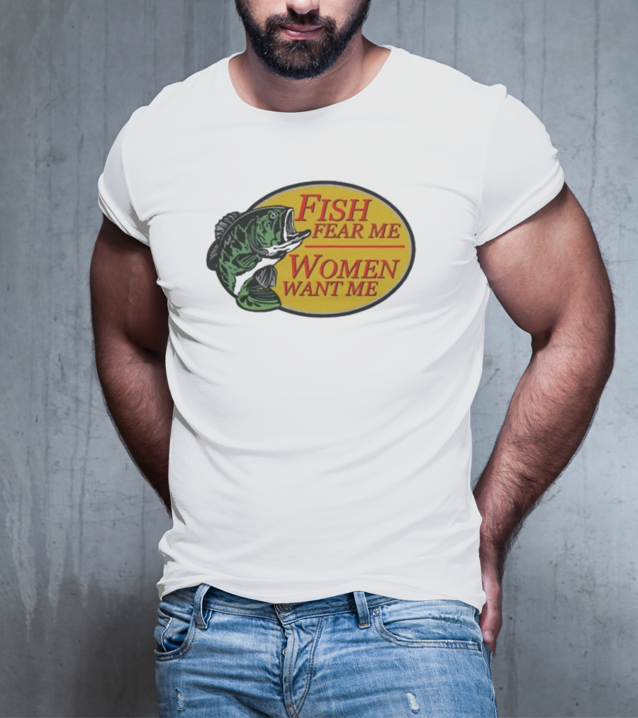 Fish Fear Me Women Want Me Fishing Humor Oval Badge T-Shirt
