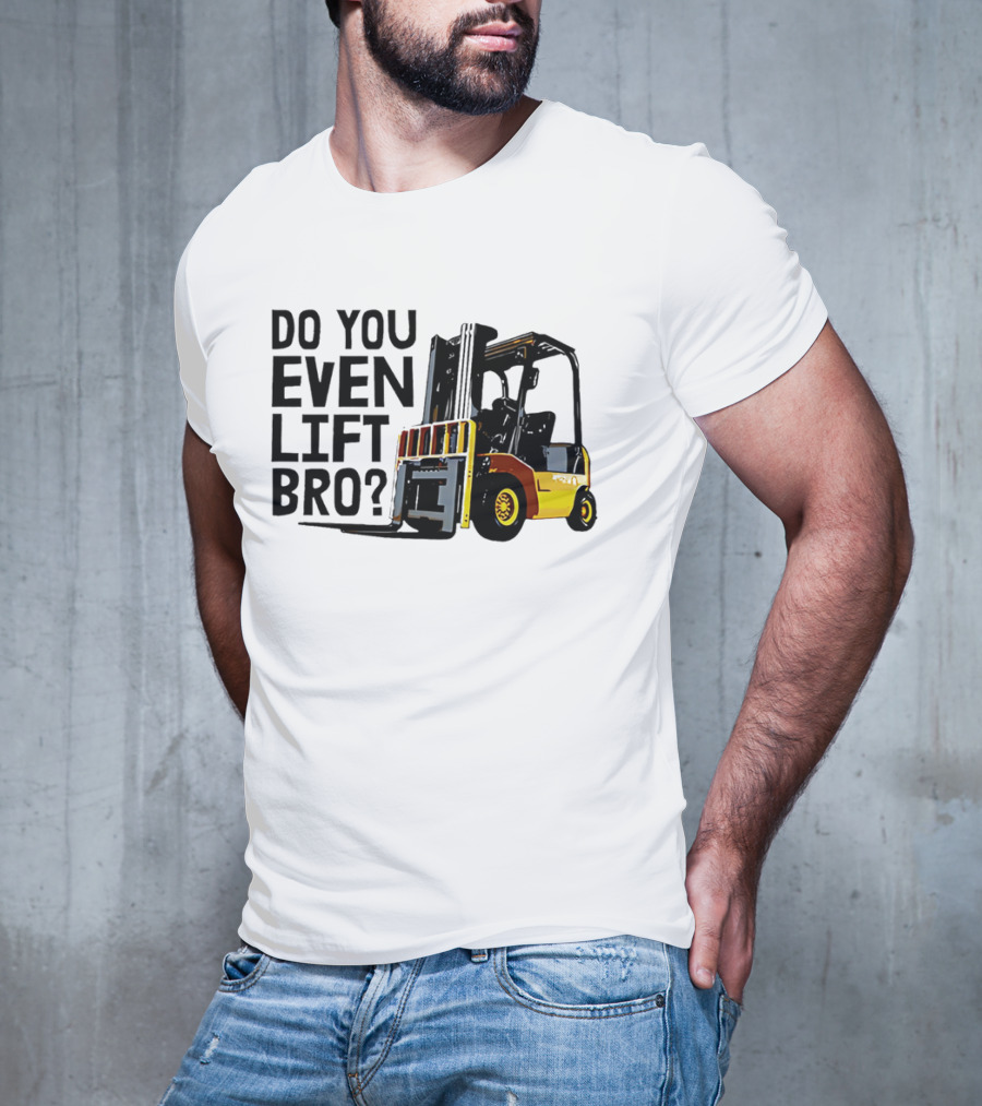 Forklift Do You Even Lift Bro Yellow Truck T-Shirt