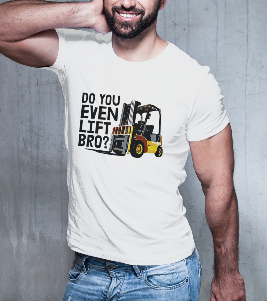Forklift Do You Even Lift Bro Yellow Truck T-Shirt