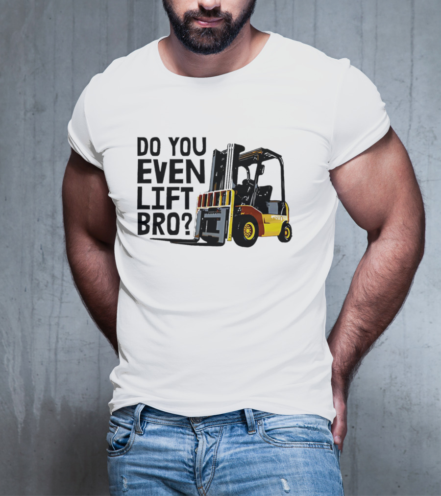 Forklift Do You Even Lift Bro Yellow Truck T-Shirt