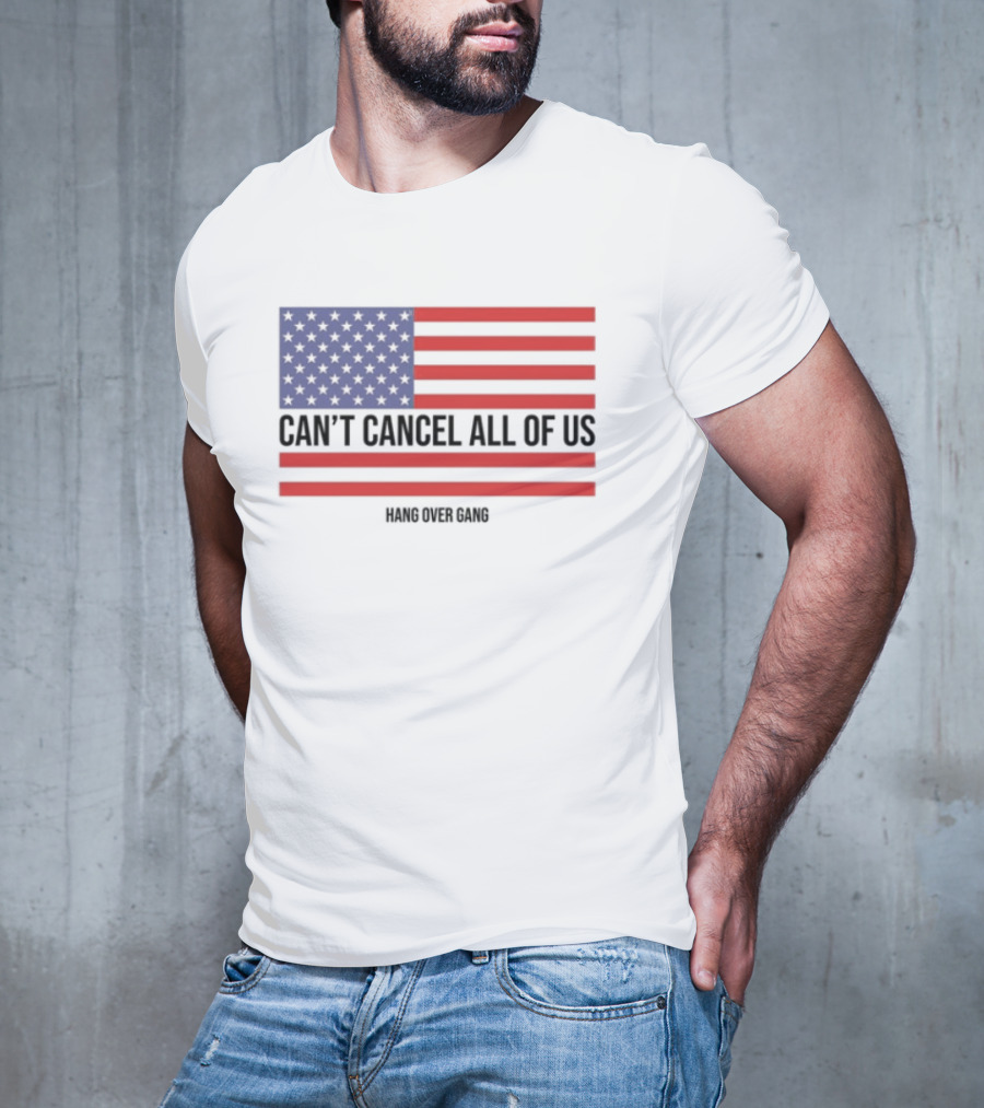 Hang Over Gang Can't Cancel All Of Us American Flag T-Shirt