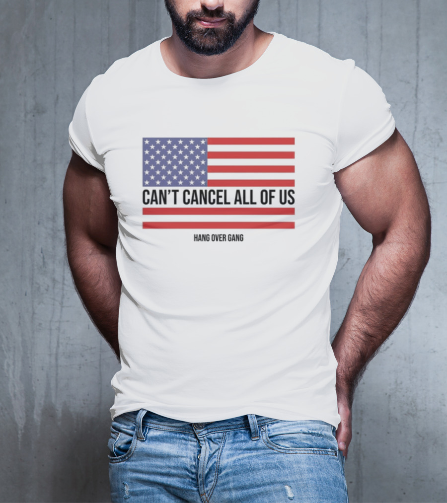 Hang Over Gang Can't Cancel All Of Us American Flag T-Shirt