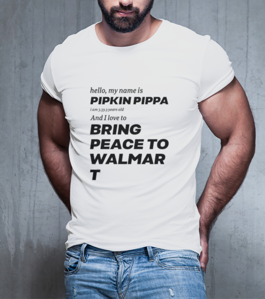 Hello My Name Is Pipkin Pippa And I Love To Bring Peace And Carrots T-Shirt