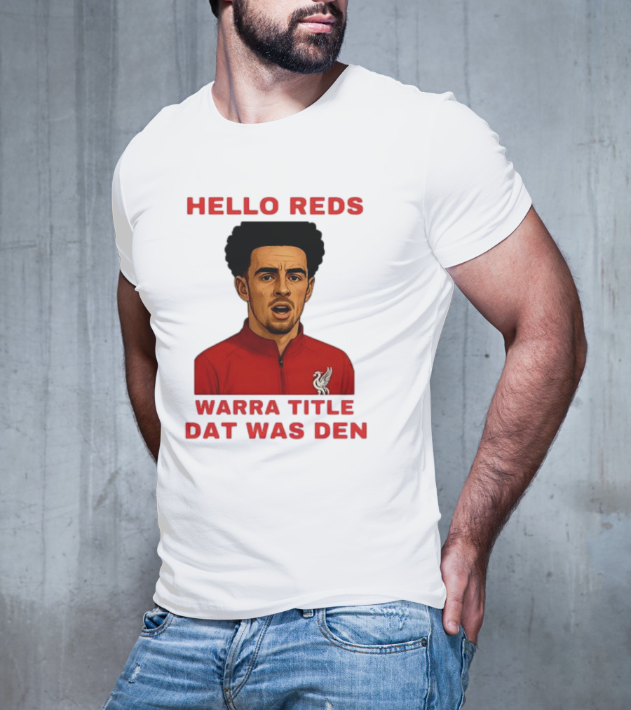 Hello Reds Warra Title Dat Was Den Liverpool Football Player T-Shirt