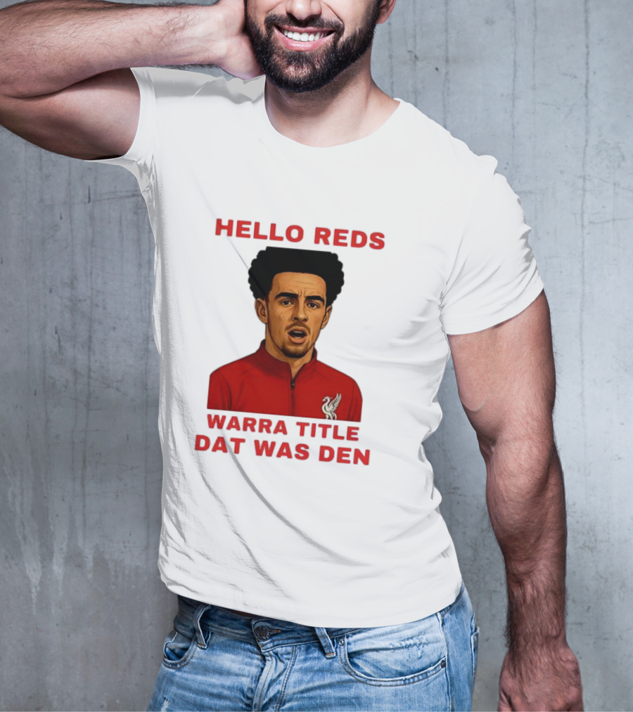 Hello Reds Warra Title Dat Was Den Liverpool Football Player T-Shirt
