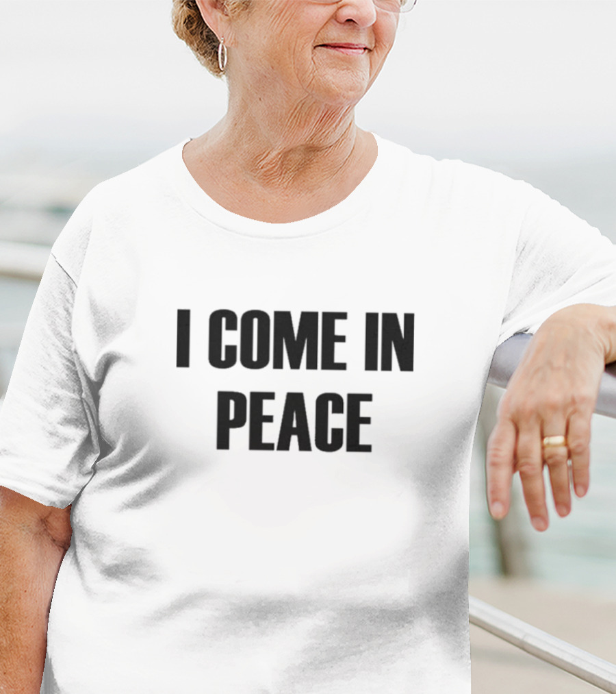 I Come In Peace T-Shirt