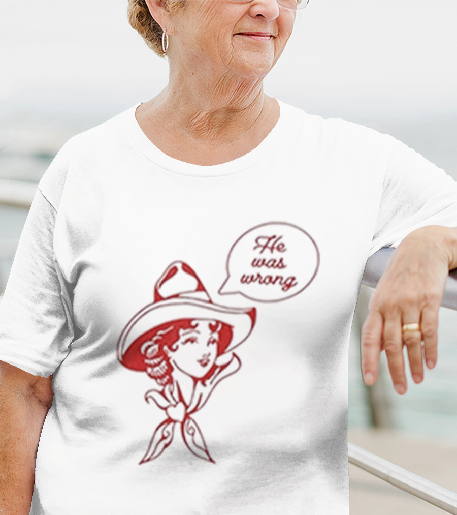 He Was Wrong Cowgirl Hat Bandana Speech Bubble T-Shirt