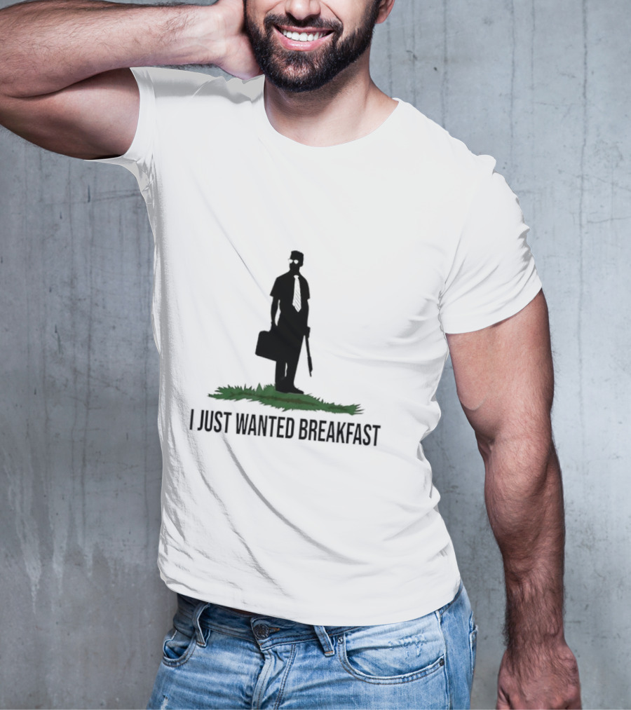I Just Wanted Breakfast T-Shirt