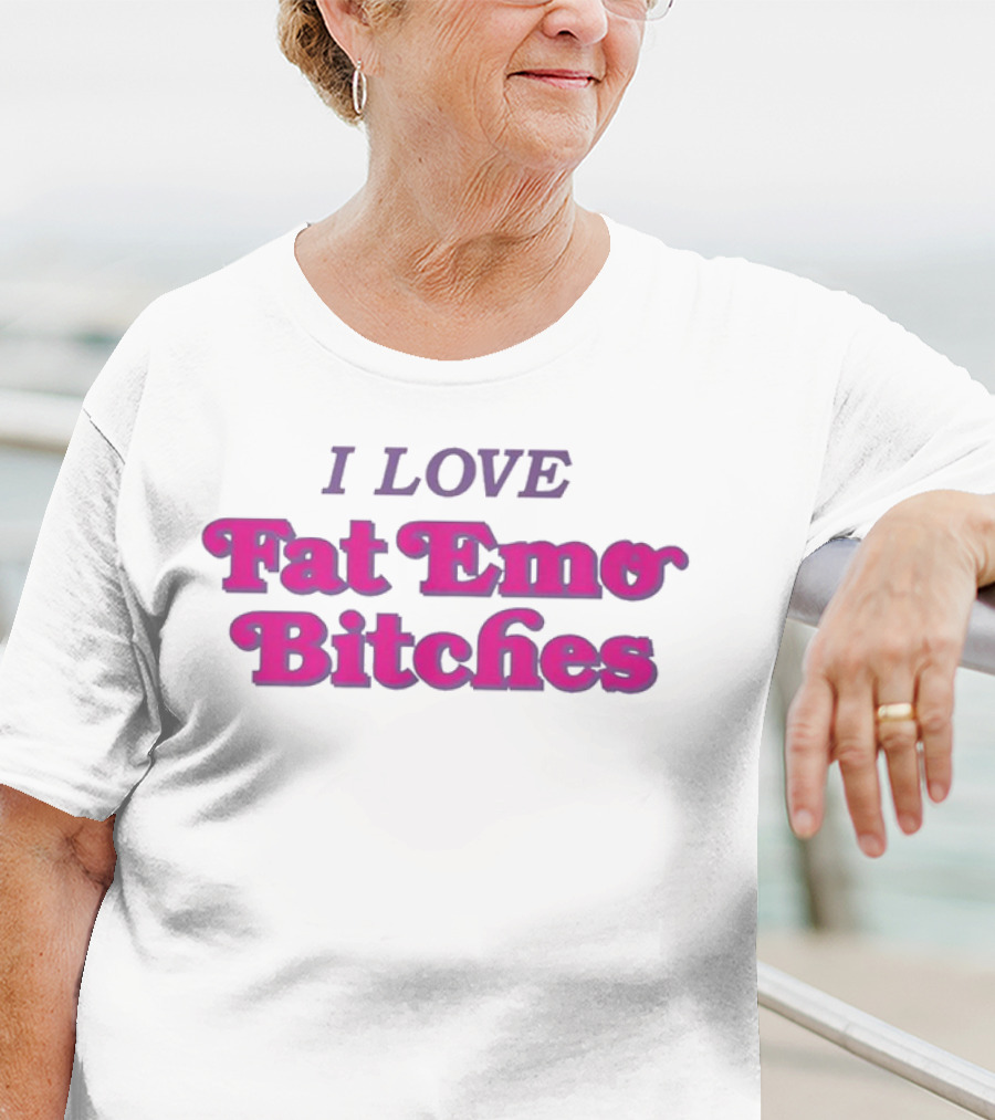 I Love Fat Emo Bitches T-Shirt