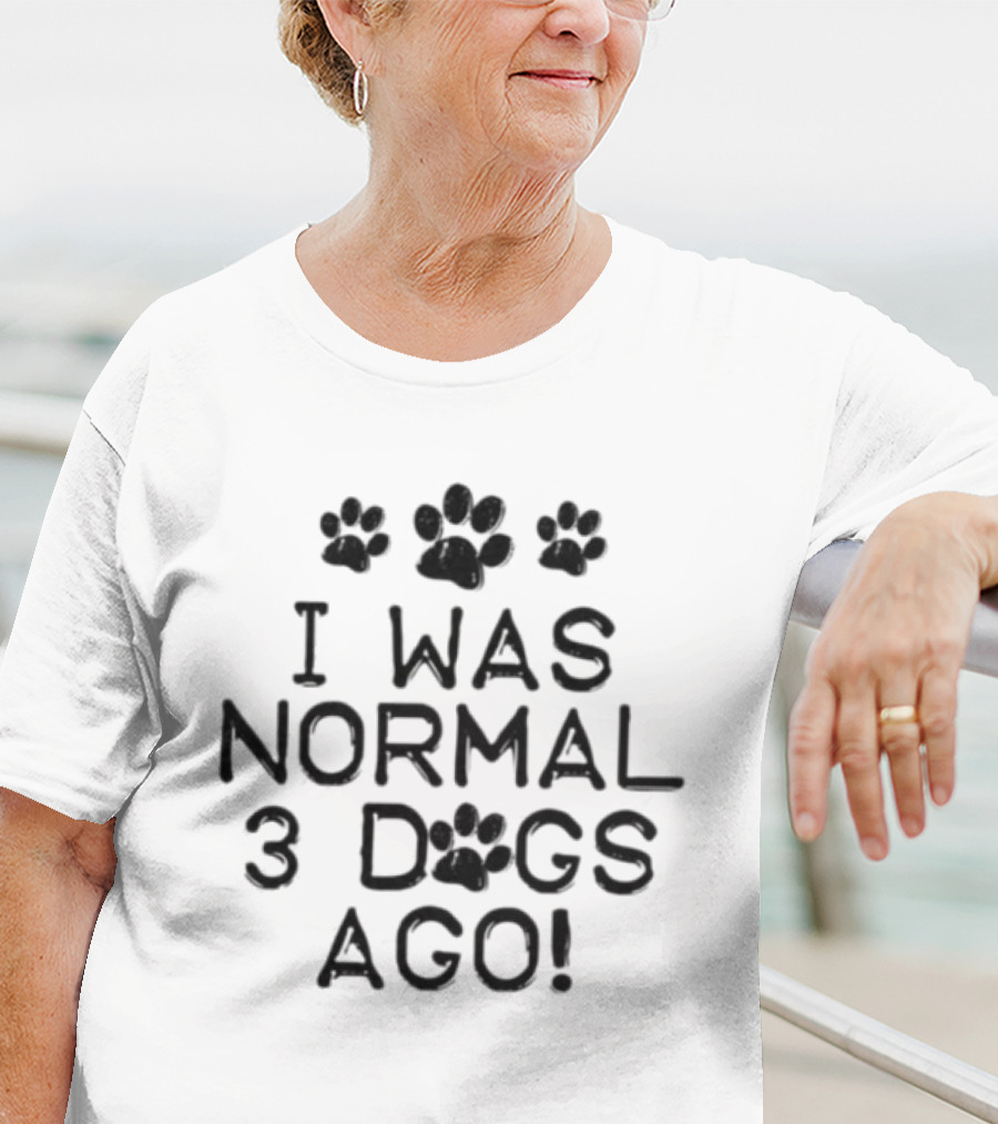 I Was Normal 3 Dogs Ago Funny Dog Lover Paw Print Design T-Shirt