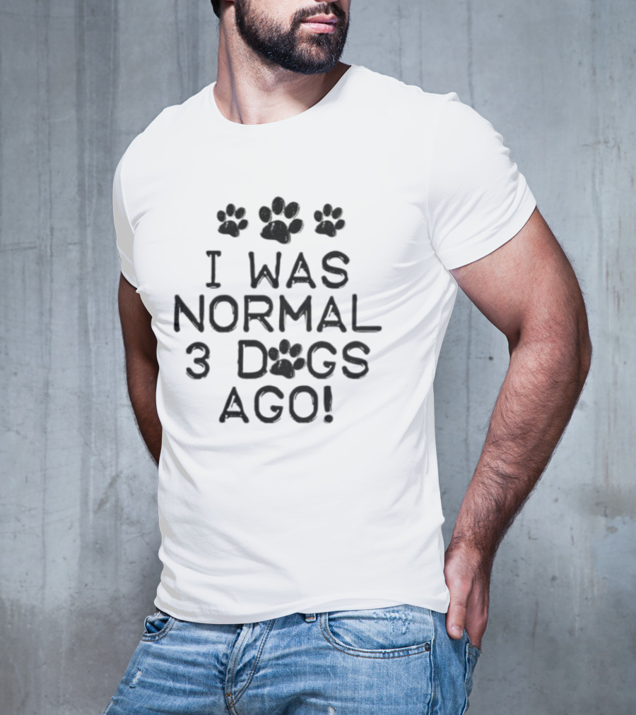 I Was Normal 3 Dogs Ago Funny Dog Lover Paw Print Design T-Shirt