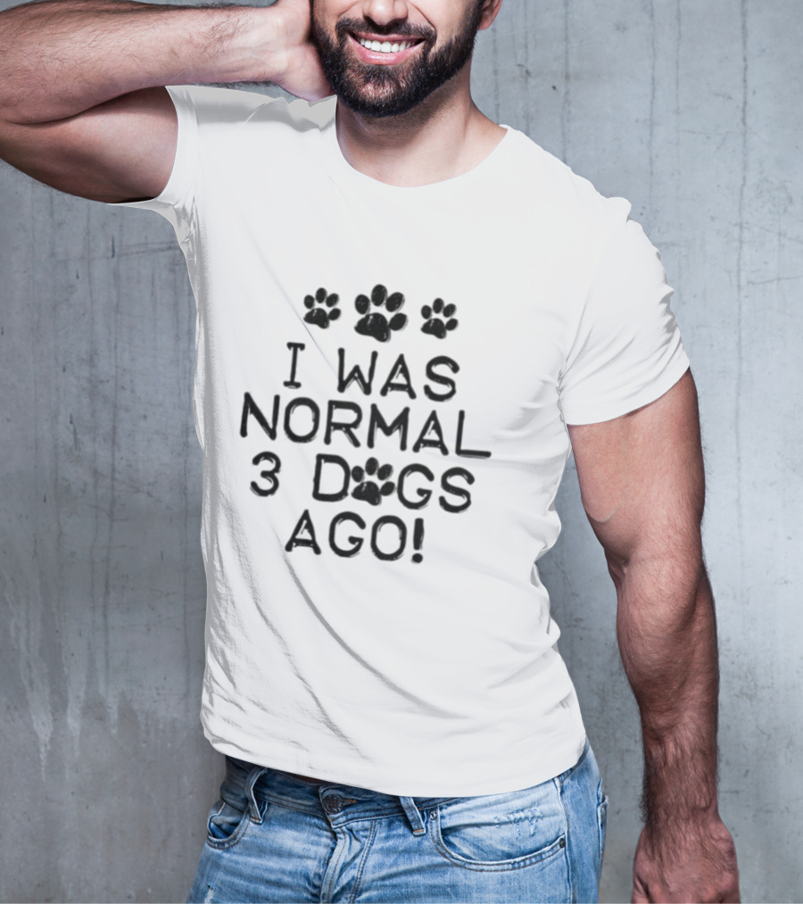 I Was Normal 3 Dogs Ago Funny Dog Lover Paw Print Design T-Shirt