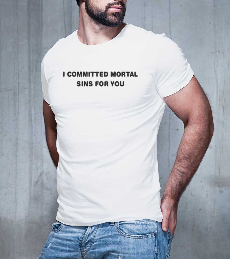Jonny Bailey I Committed Mortal Sins For You T-Shirt