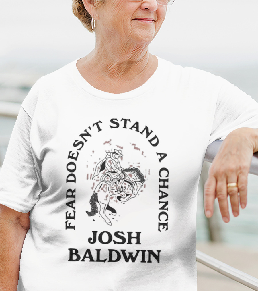 Fear Doesn’t Stand A Chance Josh Baldwin Cowboy T-Shirt