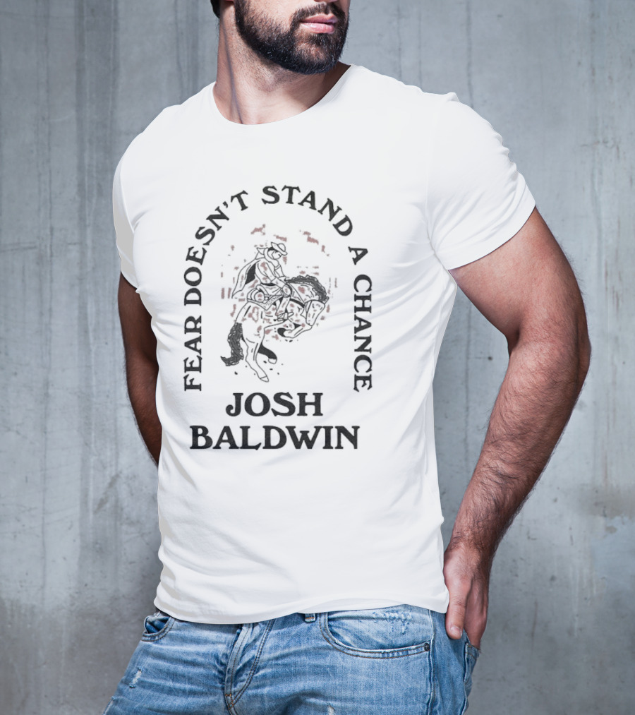 Fear Doesn’t Stand A Chance Josh Baldwin Cowboy T-Shirt