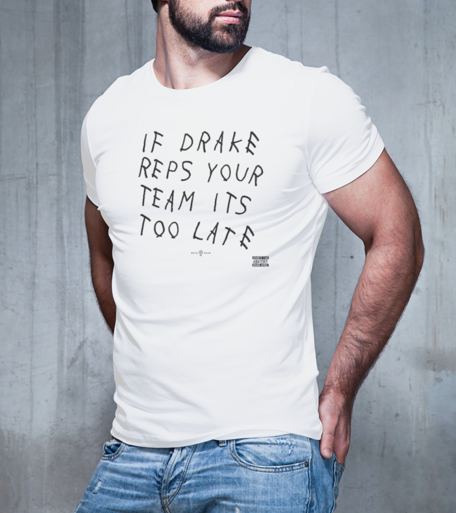 If Drake Reps Your Team It's Too Late Curse T-Shirt