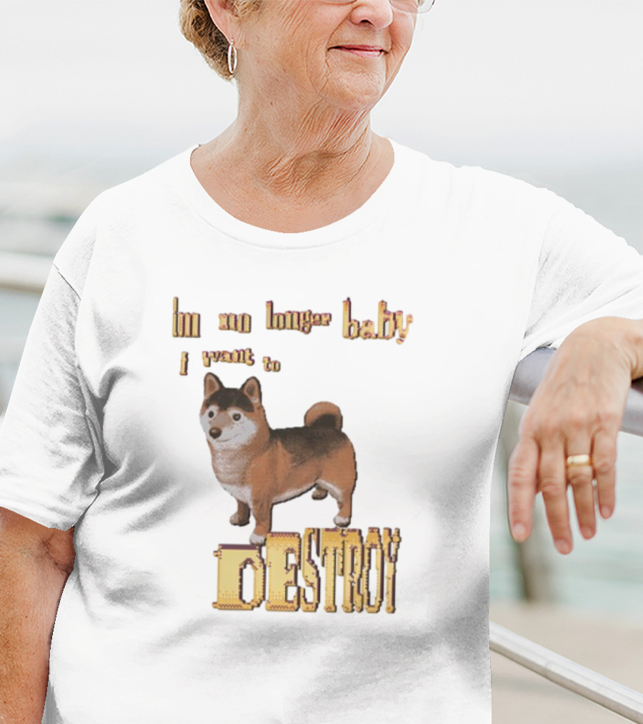 Im No Longer Baby I Want To Destroy Shiba Inu Dog T-Shirt