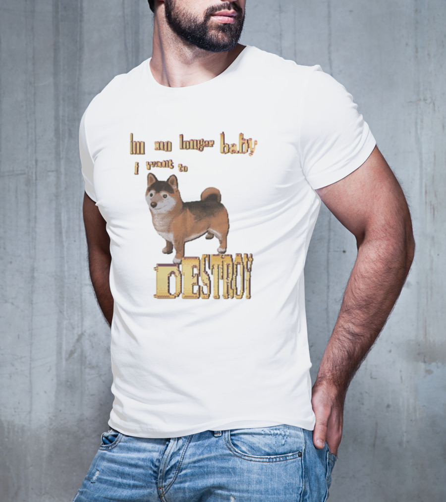 Im No Longer Baby I Want To Destroy Shiba Inu Dog T-Shirt