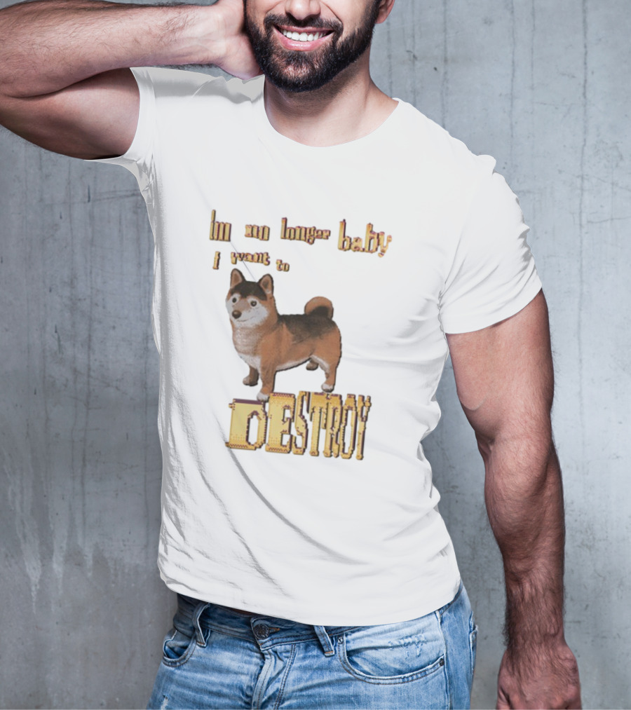 Im No Longer Baby I Want To Destroy Shiba Inu Dog T-Shirt