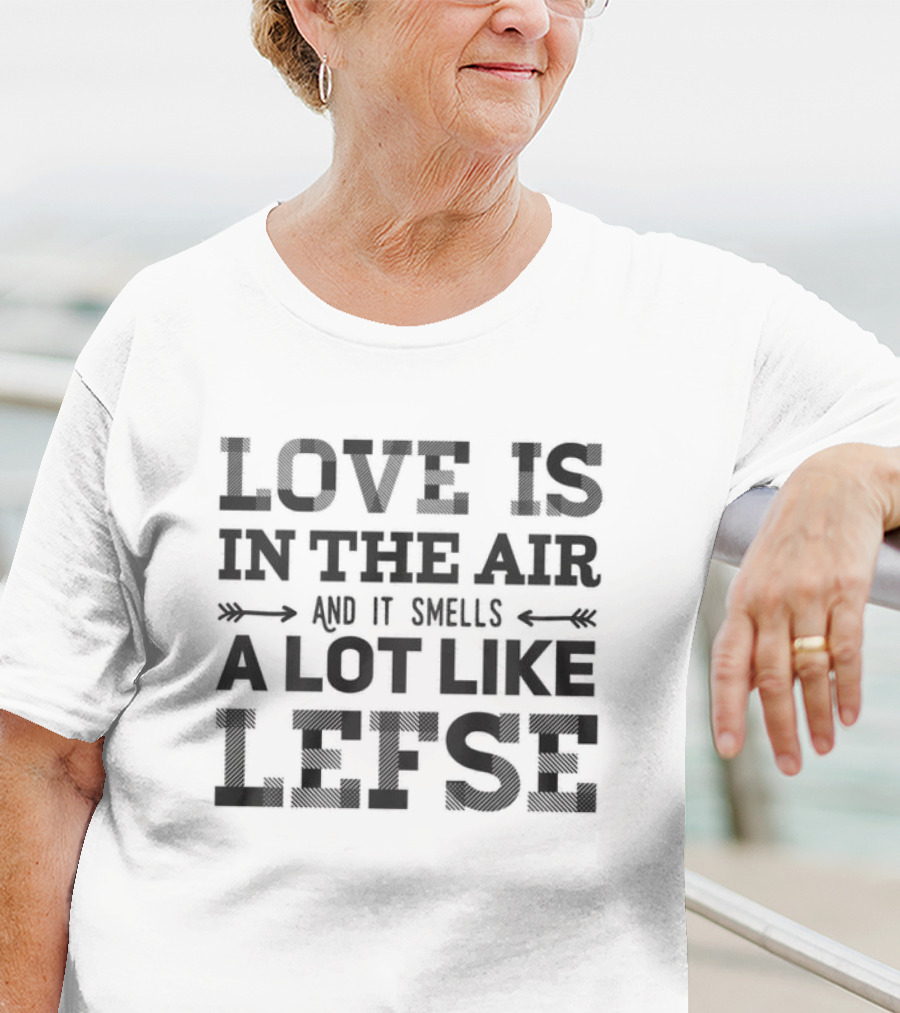 LOVE IS IN THE AIR A LOT LIKE LEFSE NORWEGIAN T-Shirt