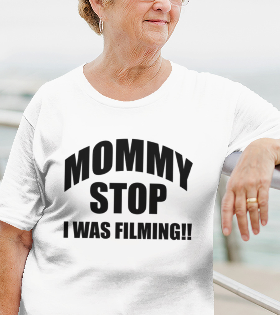 Mommy Stop I Was Filming T-Shirt