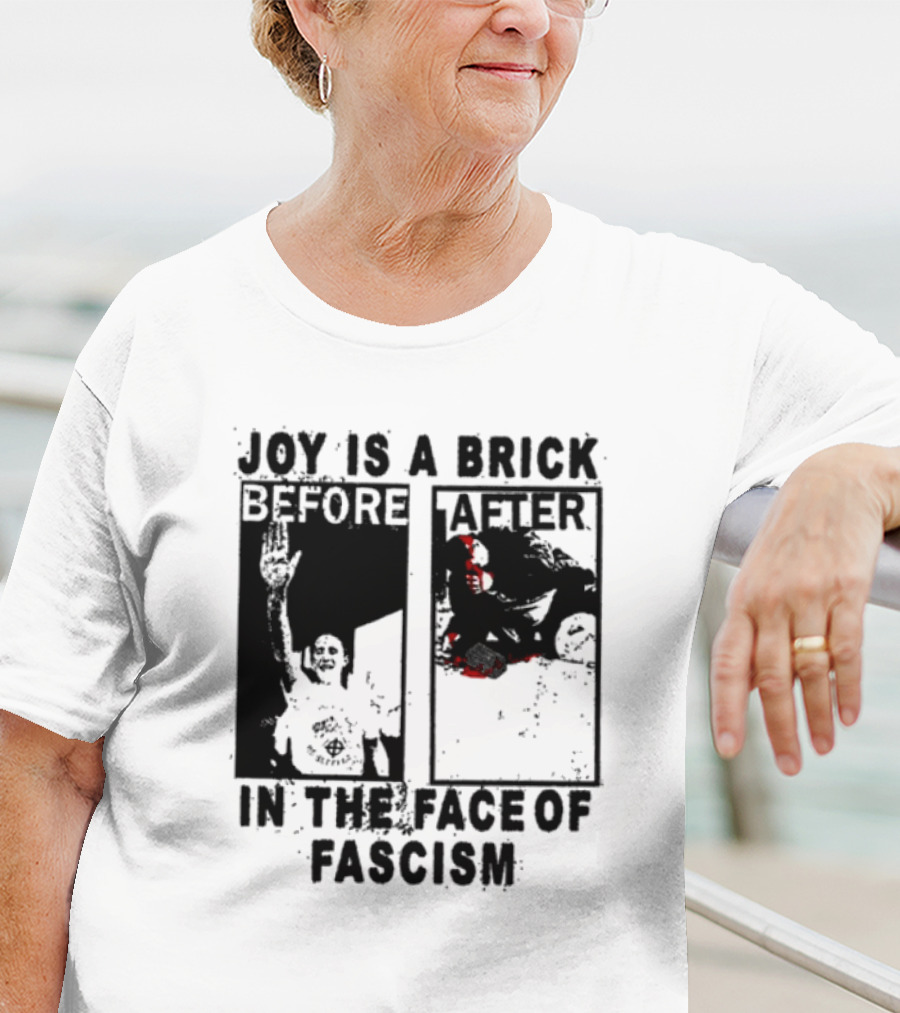 Maggotdeath666 Joy Is A Brick In The Face Of Fascism T-Shirt