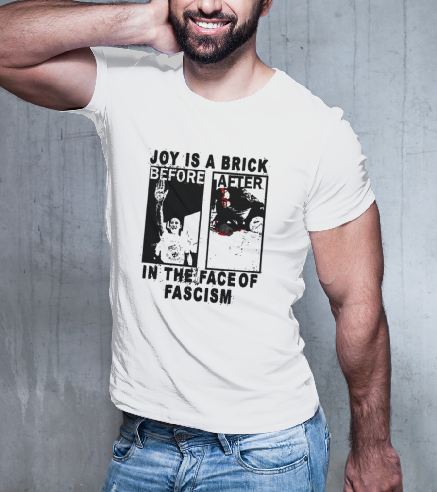 Maggotdeath666 Joy Is A Brick In The Face Of Fascism T-Shirt