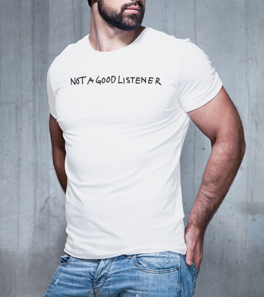 Not A Good Listener Ghostly Lettering Style T-Shirt