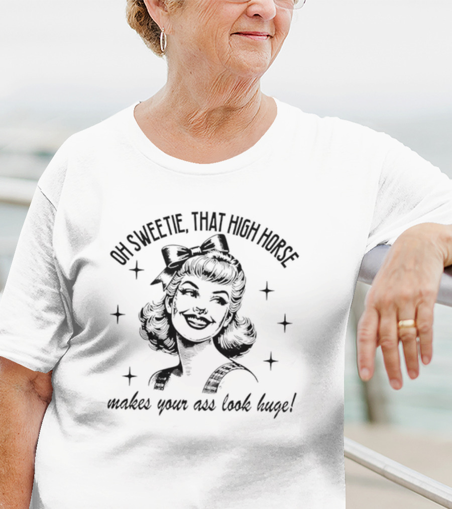 Oh Sweetie That High Horse Makes Your Ass Look Huge Retro Western Cowboy Boots T-Shirt