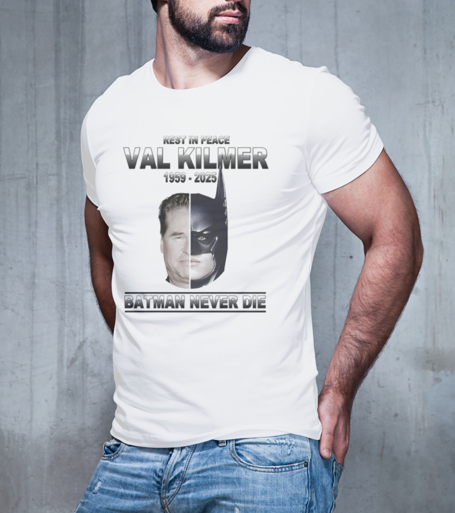 Val Kilmer 1959-2025 Rest In Peace Batman Never Die T-Shirt
